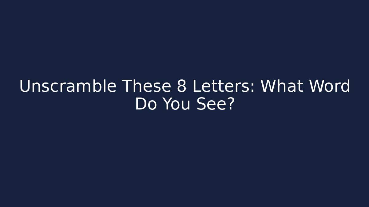 Unscramble These 8 Letters: What Word Do You See?