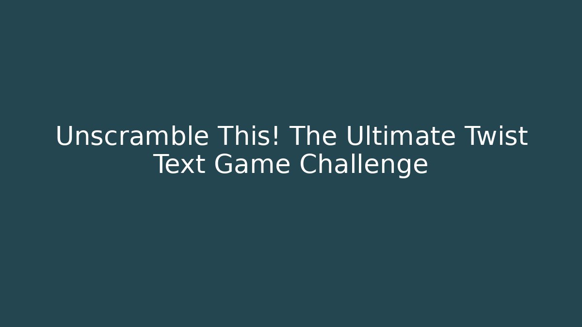 Unscramble This! The Ultimate Twist Text Game Challenge - Critter Realm