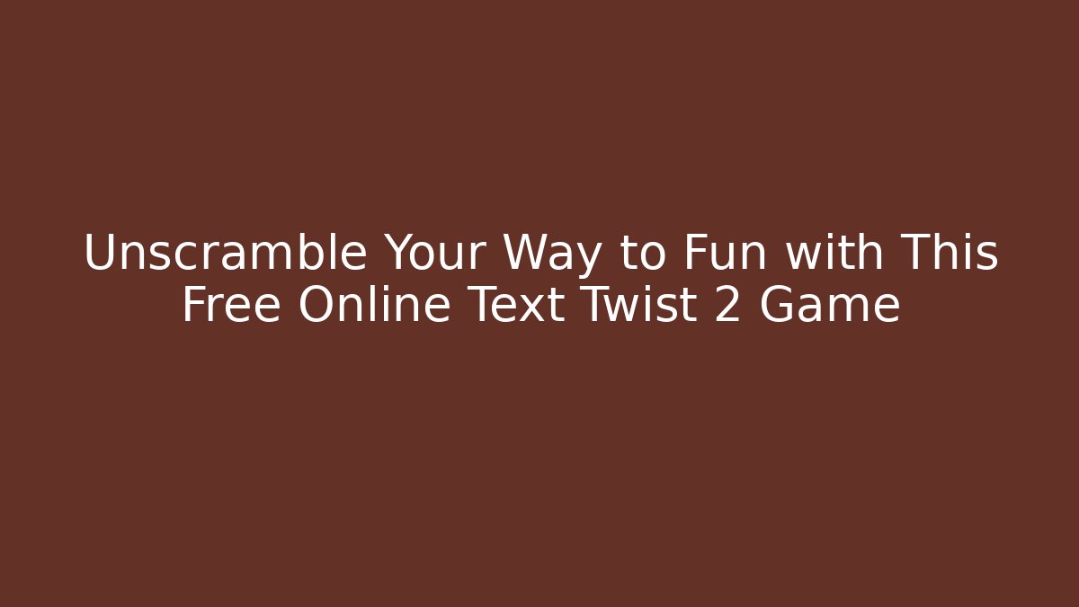 Unscramble Your Way to Fun with This Free Online Text Twist 2 Game