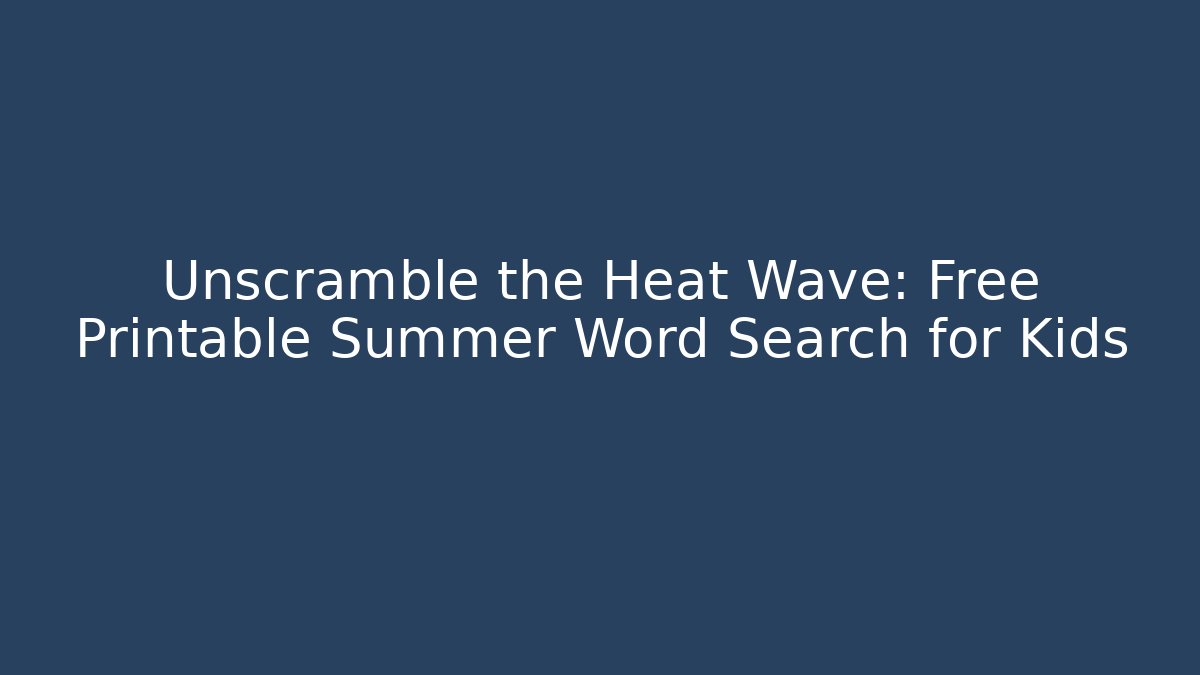 Unscramble the Heat Wave: Free Printable Summer Word Search for Kids