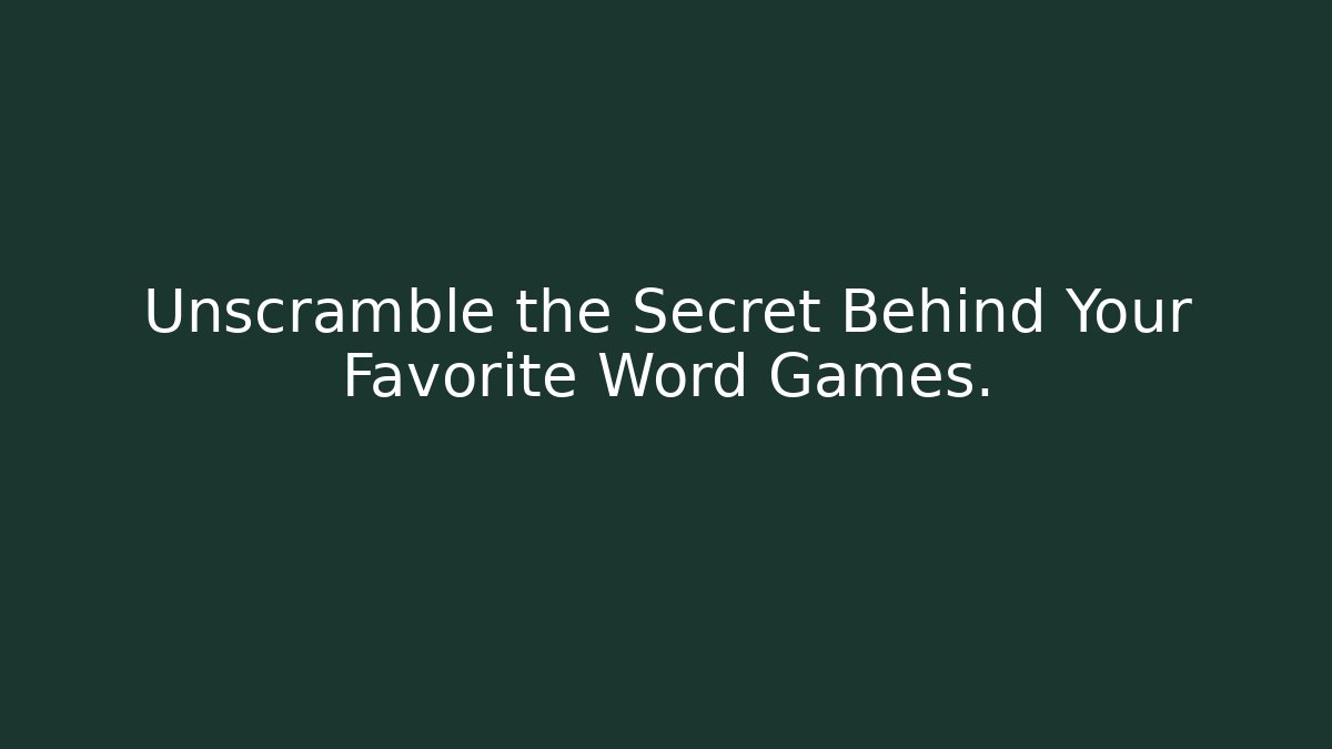 Unscramble the Secret Behind Your Favorite Word Games.