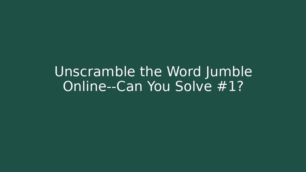 Unscramble the Word Jumble Online—Can You Solve #1?