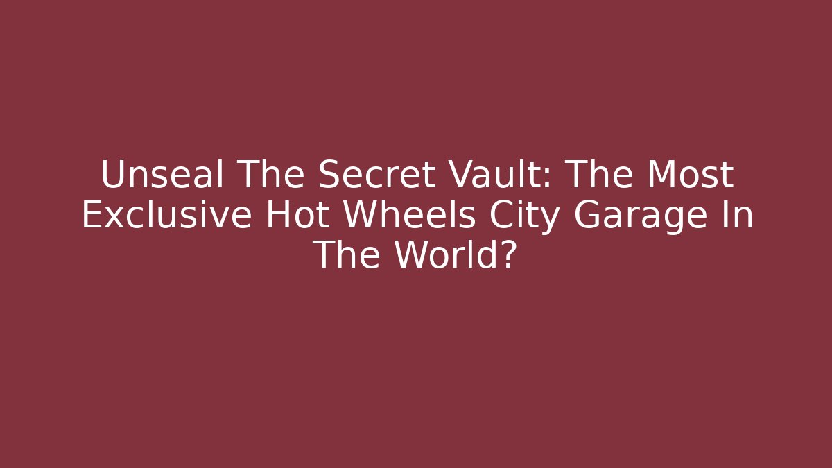 Unseal The Secret Vault: The Most Exclusive Hot Wheels City Garage In The World?