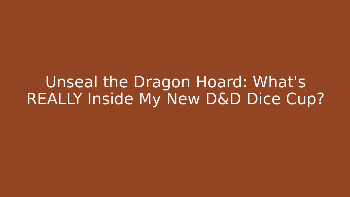 Unseal the Dragon Hoard: What’s REALLY Inside My New D&D Dice Cup?