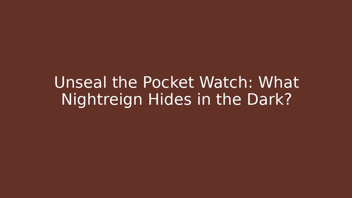 Unseal the Pocket Watch: What Nightreign Hides in the Dark?