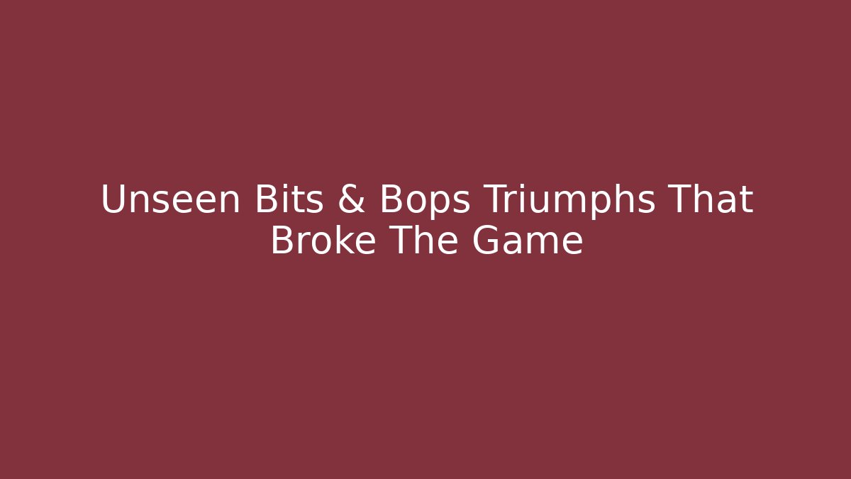 Unseen Bits & Bops Triumphs That Broke The Game