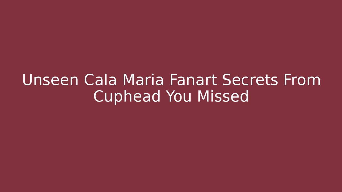 Unseen Cala Maria Fanart Secrets From Cuphead You Missed