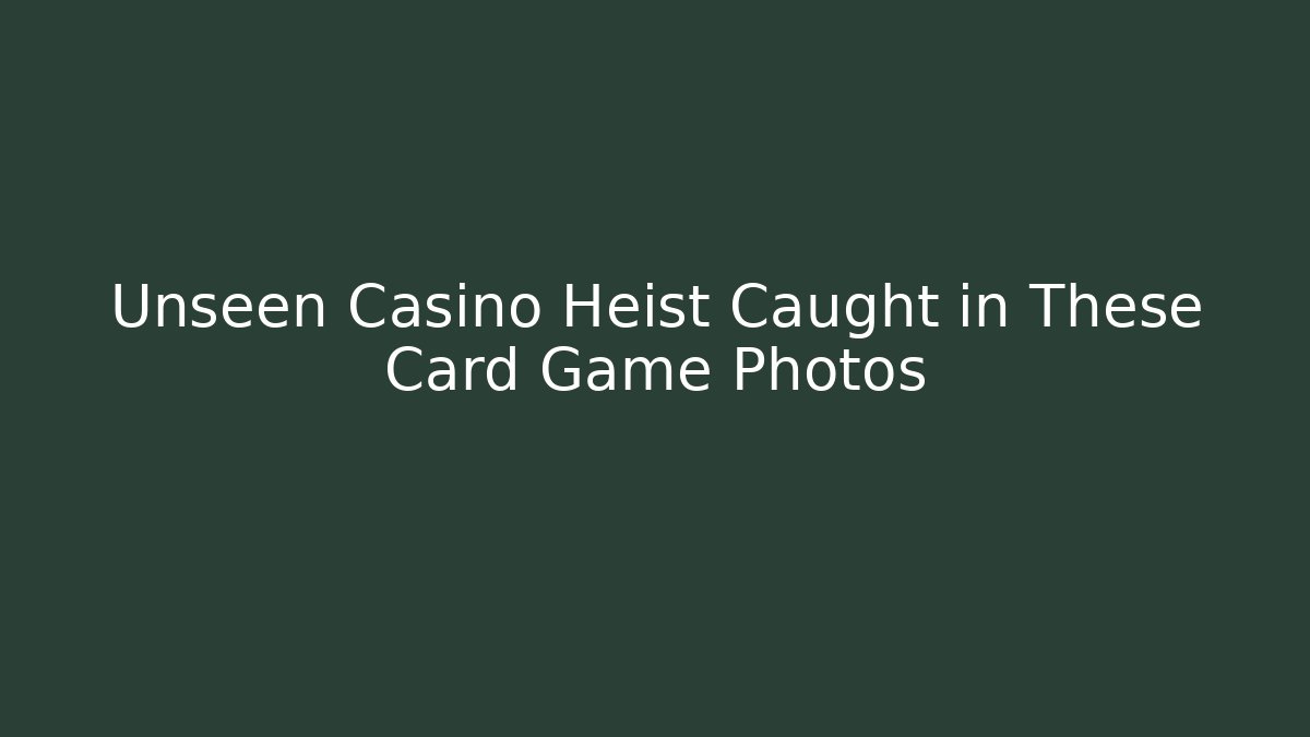 Unseen Casino Heist Caught in These Card Game Photos
