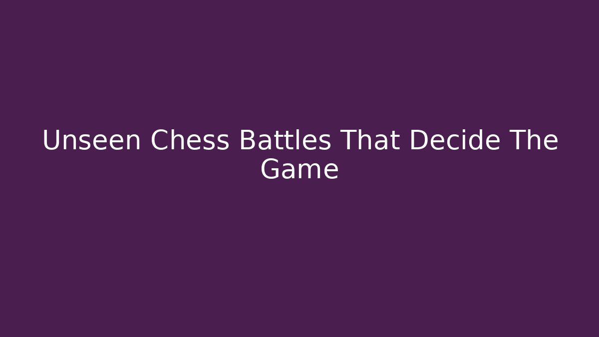 Unseen Chess Battles That Decide The Game - Critter Realm