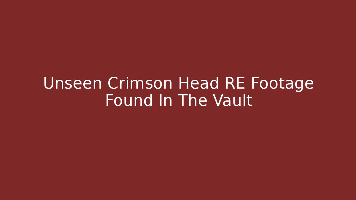 Unseen Crimson Head RE Footage Found In The Vault - Critter Realm
