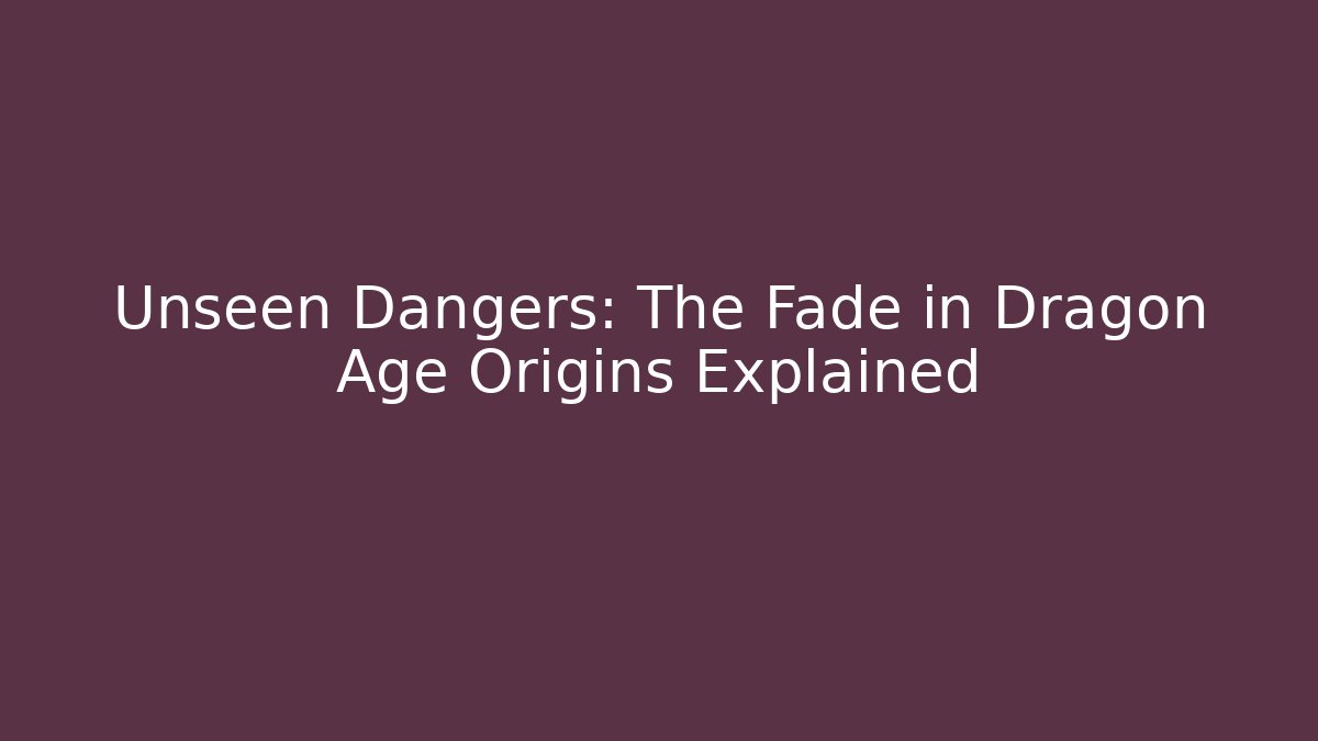 Unseen Dangers: The Fade in Dragon Age Origins Explained