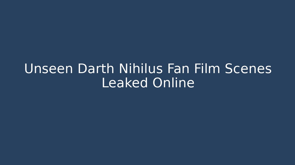 Unseen Darth Nihilus Fan Film Scenes Leaked Online