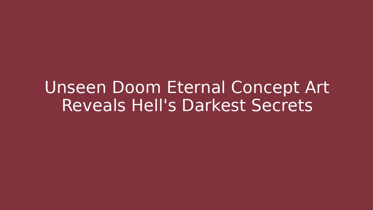 Unseen Doom Eternal Concept Art Reveals Hell's Darkest Secrets