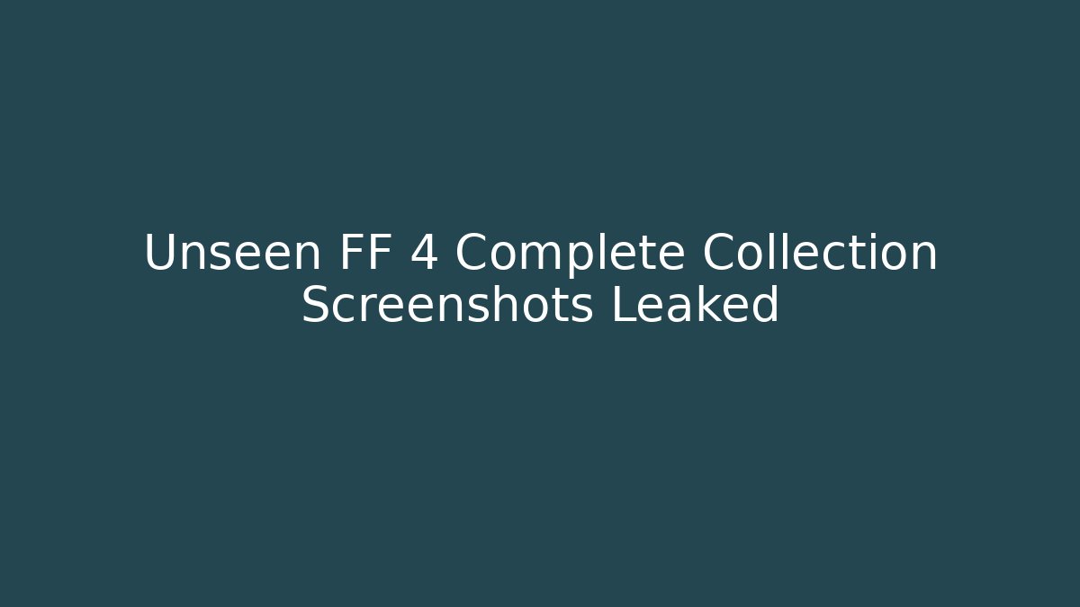 Unseen FF 4 Complete Collection Screenshots Leaked