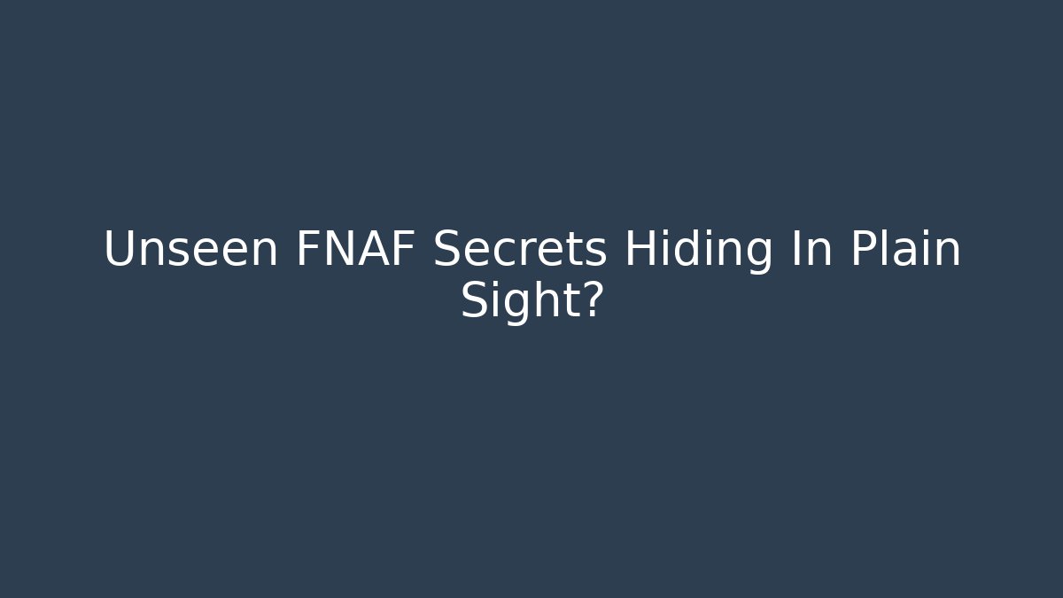 Unseen FNAF Secrets Hiding In Plain Sight?