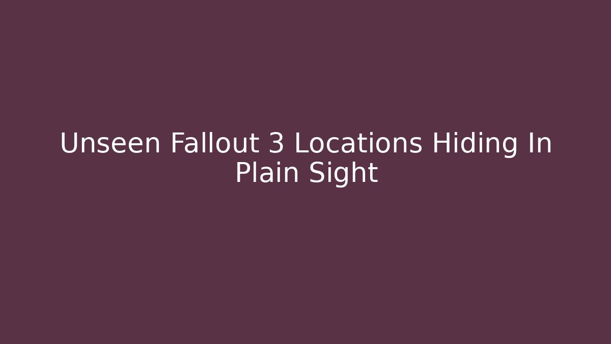 Unseen Fallout 3 Locations Hiding In Plain Sight