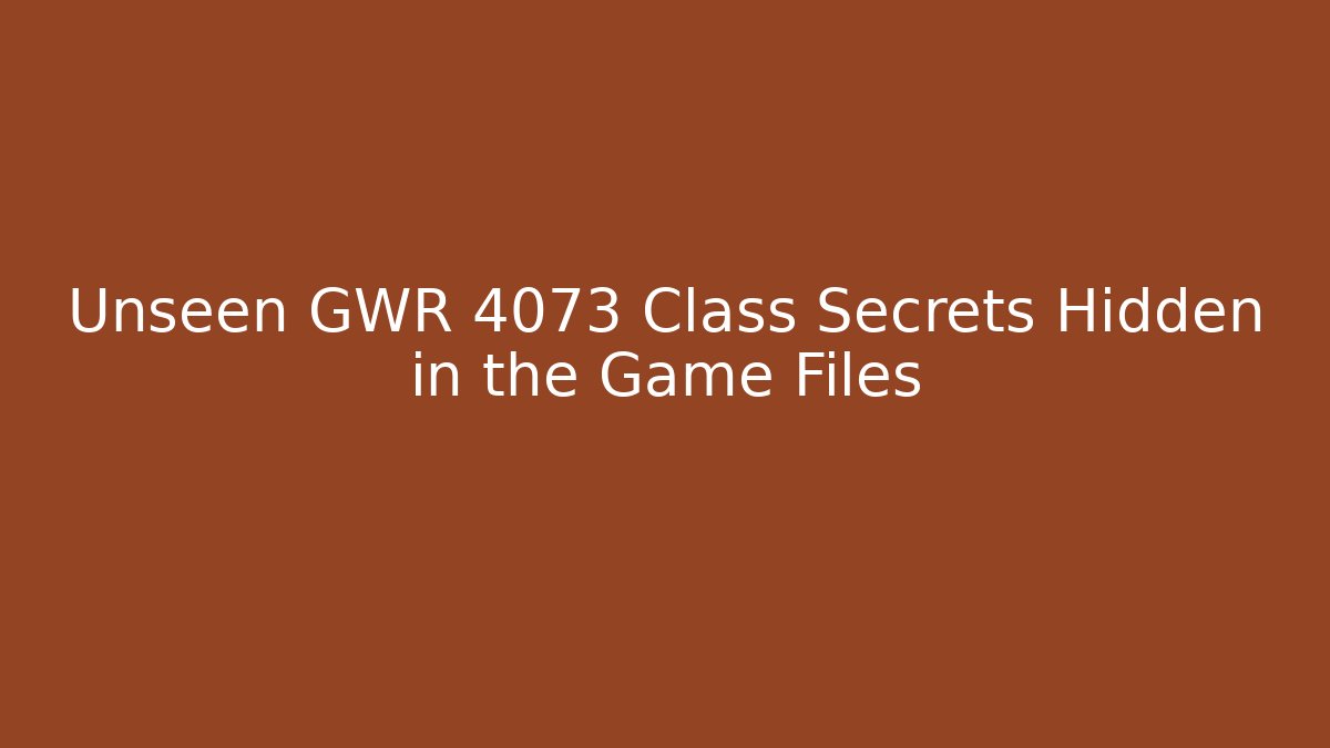 Unseen GWR 4073 Class Secrets Hidden in the Game Files - Critter Realm
