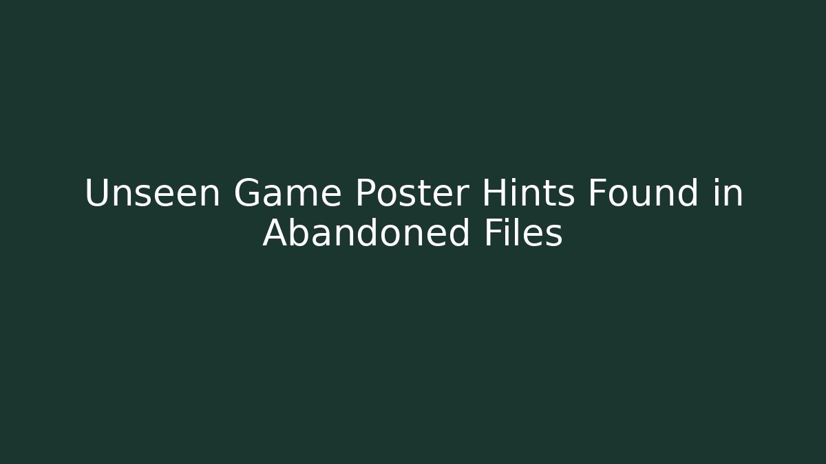 Unseen Game Poster Hints Found in Abandoned Files