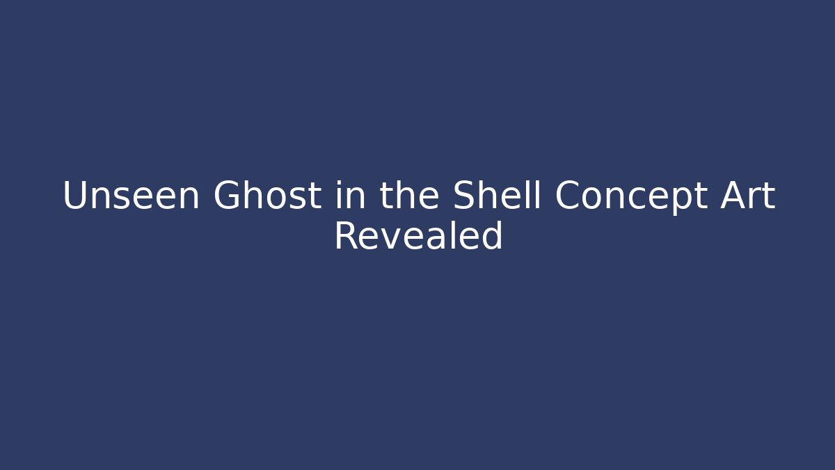 Unseen Ghost in the Shell Concept Art Revealed