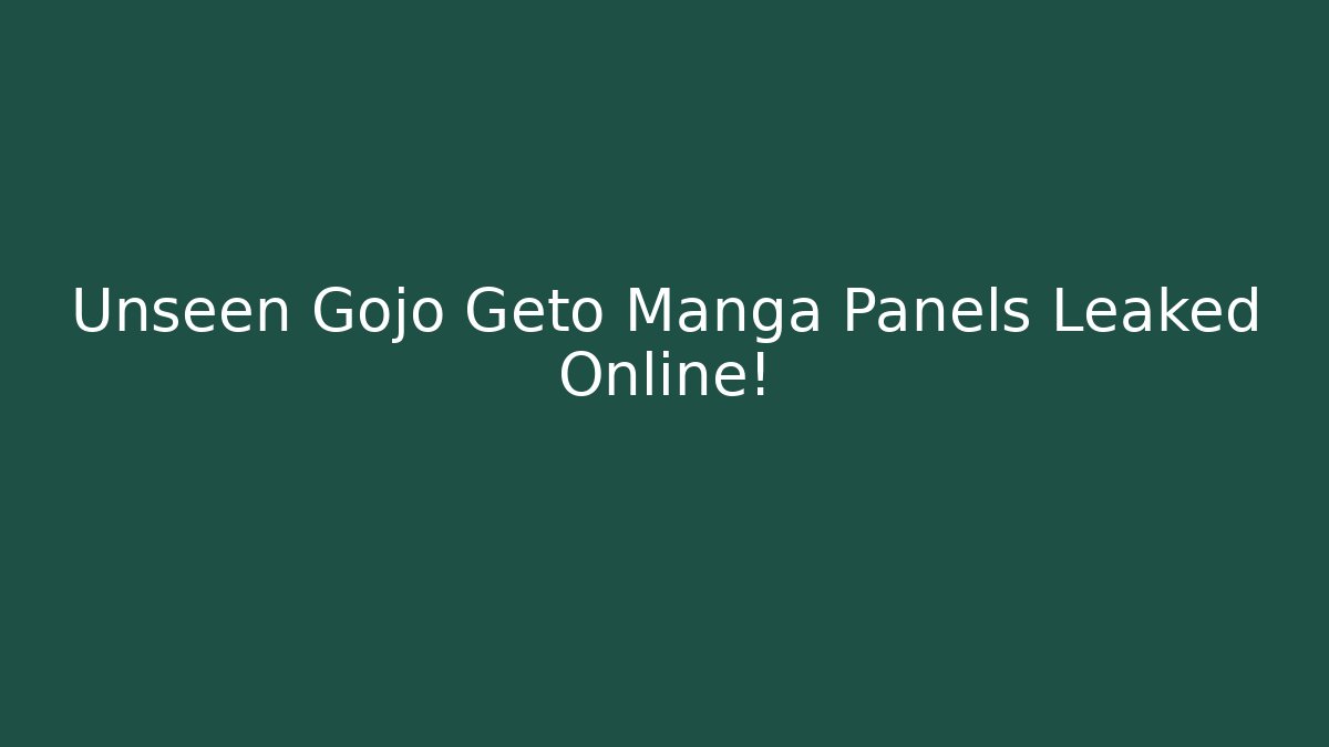 Unseen Gojo Geto Manga Panels Leaked Online! - Critter Realm