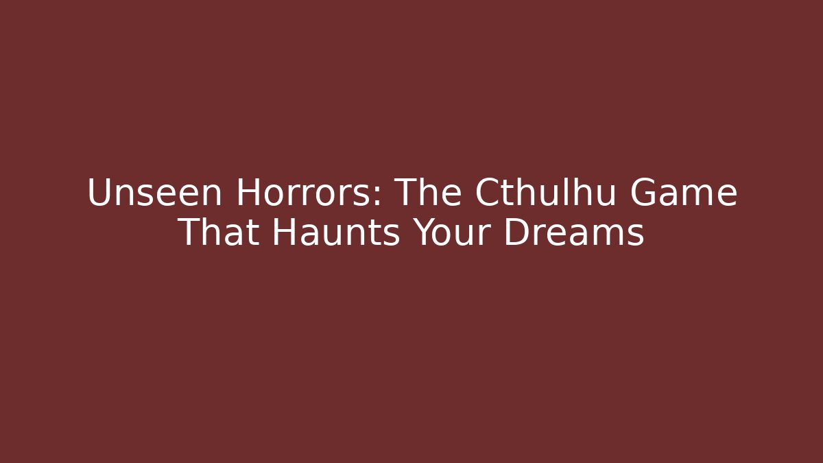 Unseen Horrors: The Cthulhu Game That Haunts Your Dreams - Critter Realm