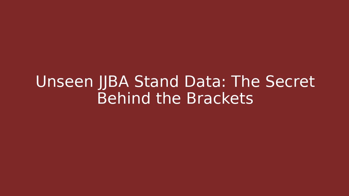 Unseen JJBA Stand Data: The Secret Behind the Brackets