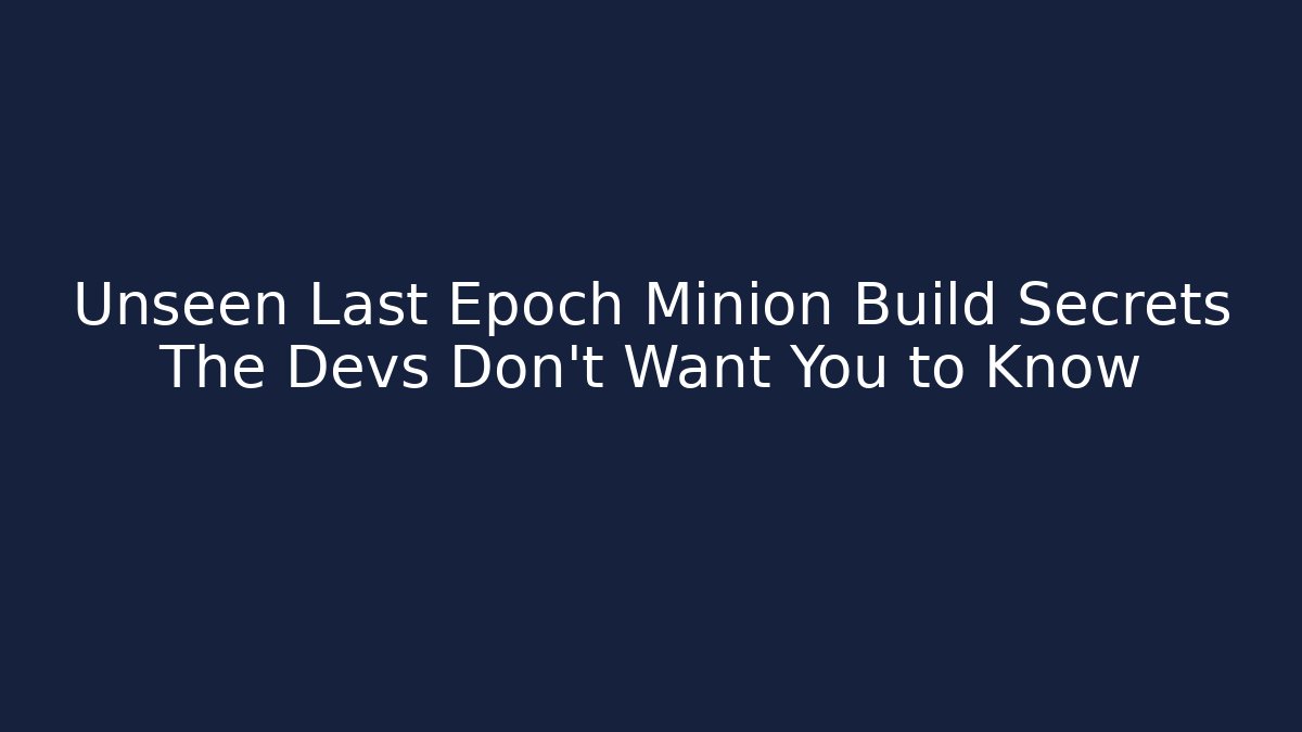 Unseen Last Epoch Minion Build Secrets The Devs Don't Want You to Know - Critter Realm