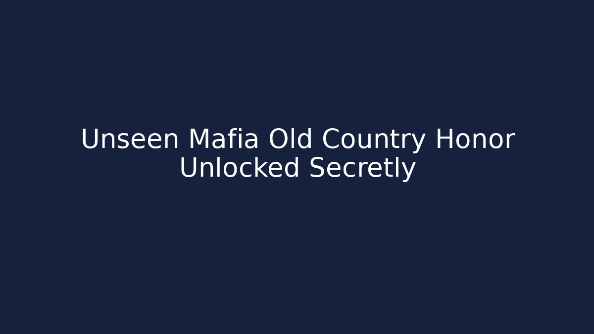 Unseen Mafia Old Country Honor Unlocked Secretly