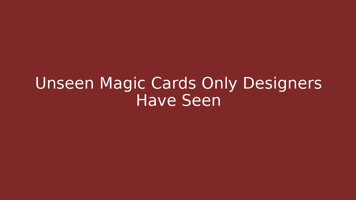 Unseen Magic Cards Only Designers Have Seen - Critter Realm