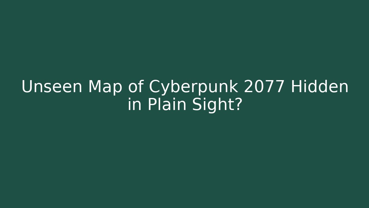 Unseen Map of Cyberpunk 2077 Hidden in Plain Sight?