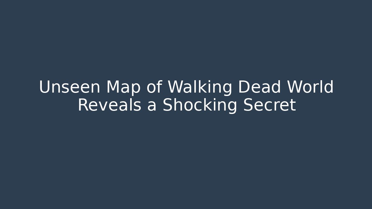 Unseen Map of Walking Dead World Reveals a Shocking Secret