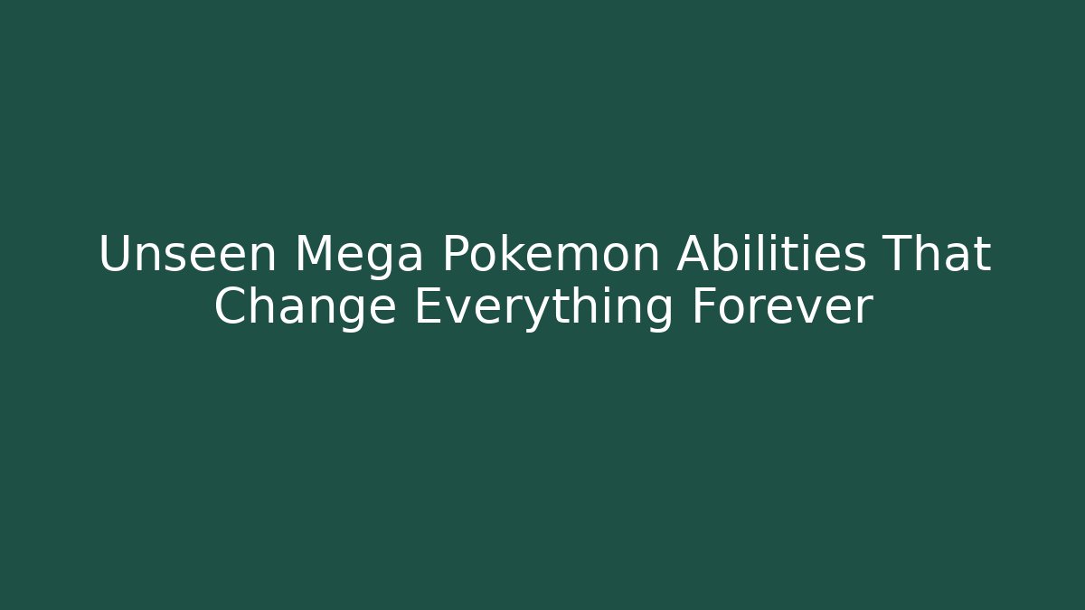 Unseen Mega Pokémon Abilities That Change Everything Forever - Critter Realm