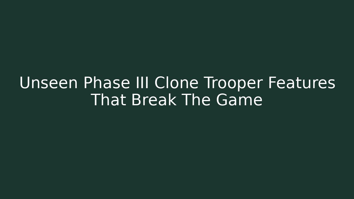 Unseen Phase III Clone Trooper Features That Break The Game