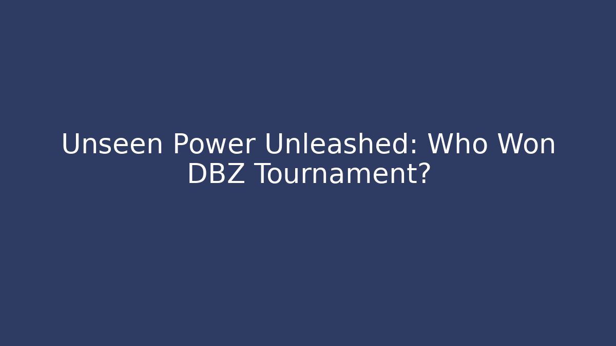 Unseen Power Unleashed: Who Won DBZ Tournament?