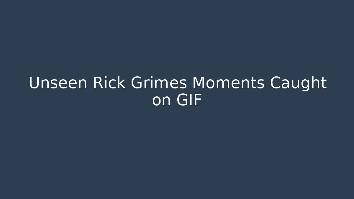 Unseen Rick Grimes Moments Caught on GIF