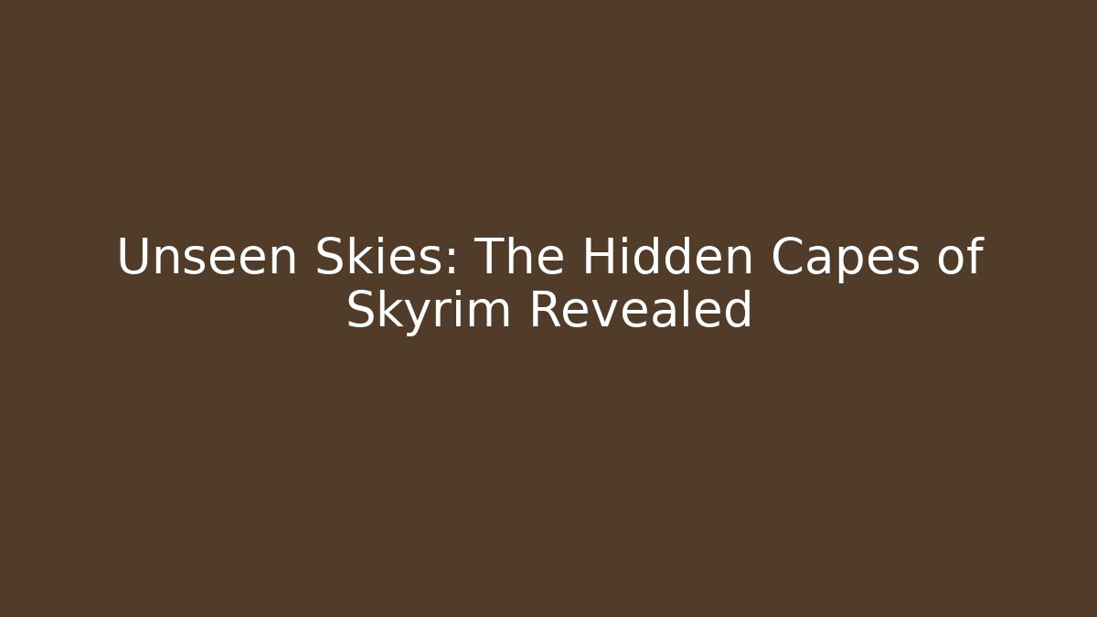 Unseen Skies: The Hidden Capes of Skyrim Revealed