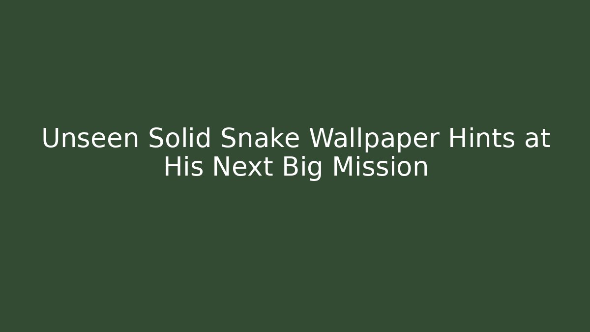 Unseen Solid Snake Wallpaper Hints at His Next Big Mission