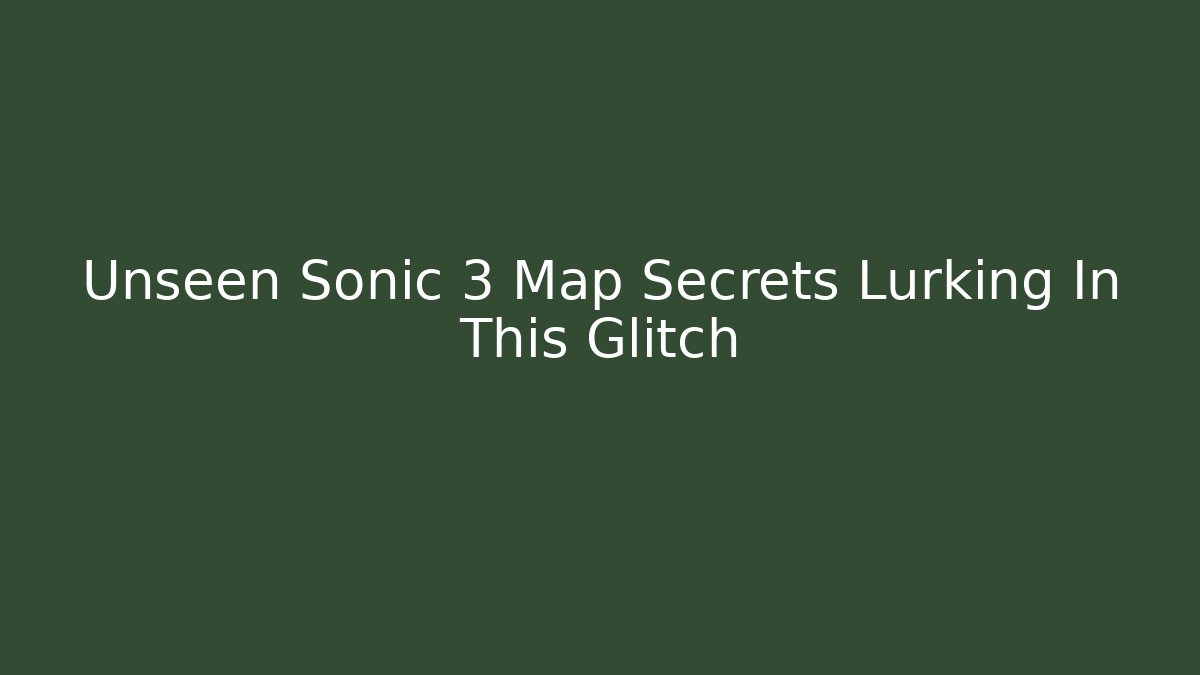 Unseen Sonic 3 Map Secrets Lurking In This Glitch