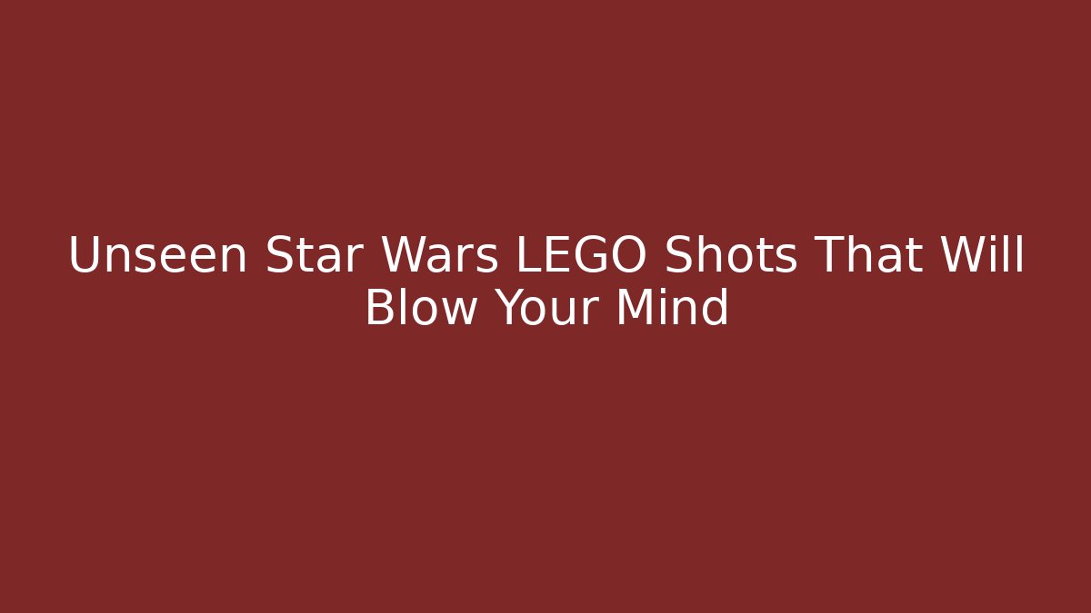 Unseen Star Wars LEGO Shots That Will Blow Your Mind