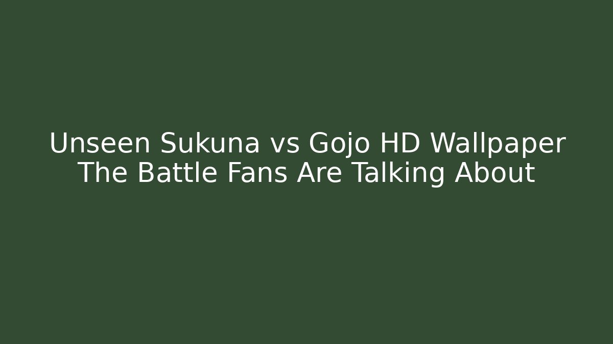 Unseen Sukuna vs Gojo HD Wallpaper The Battle Fans Are Talking About