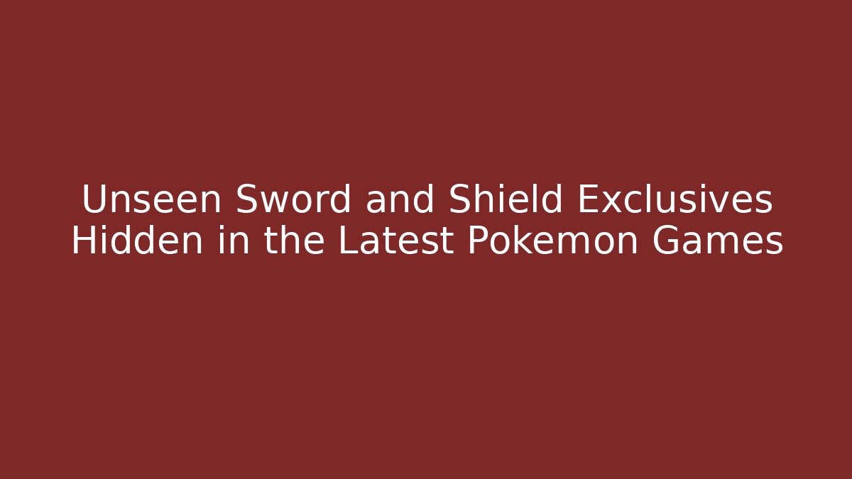 Unseen Sword and Shield Exclusives Hidden in the Latest Pokémon Games