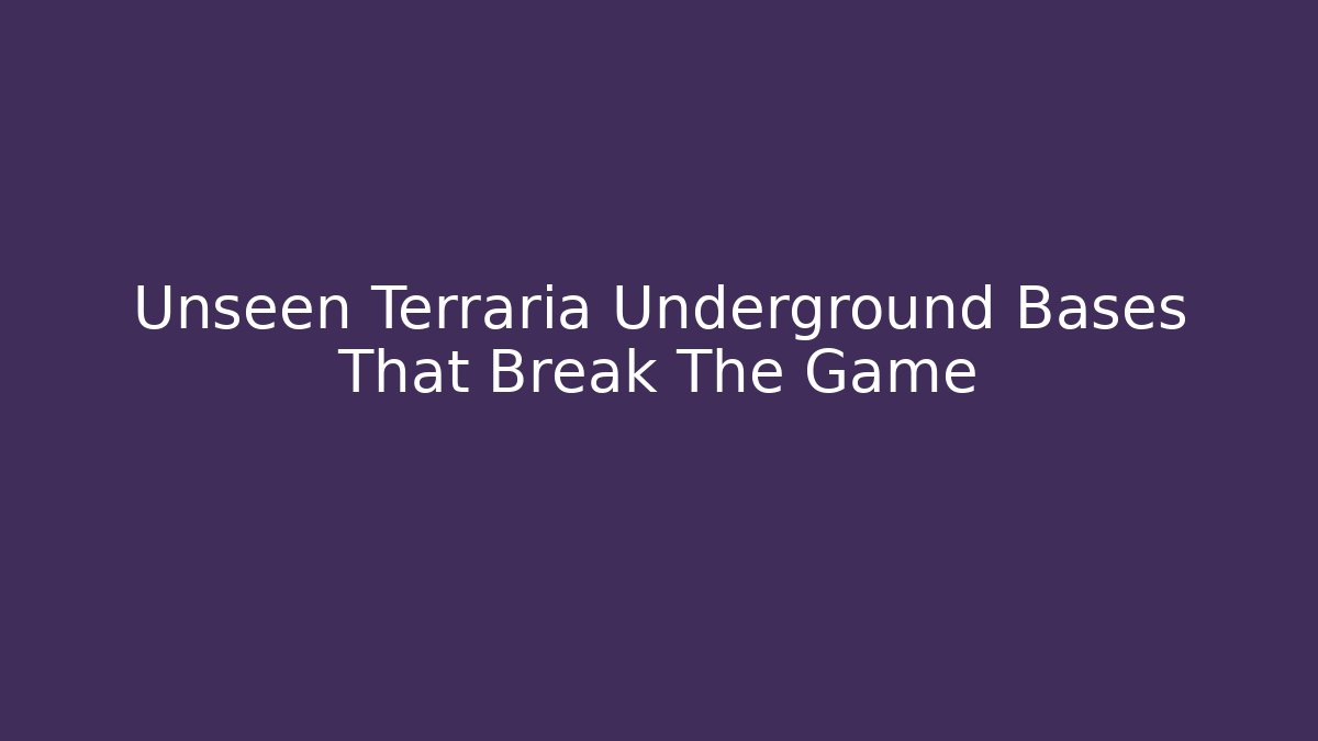 Unseen Terraria Underground Bases That Break The Game
