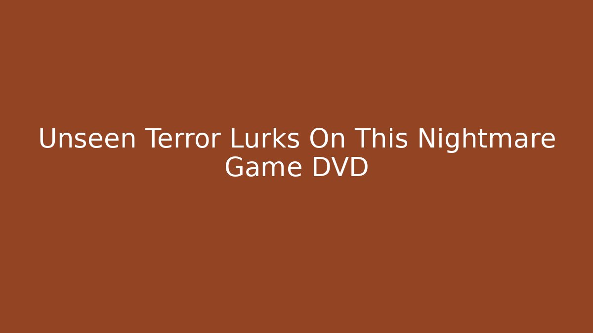Unseen Terror Lurks On This Nightmare Game DVD