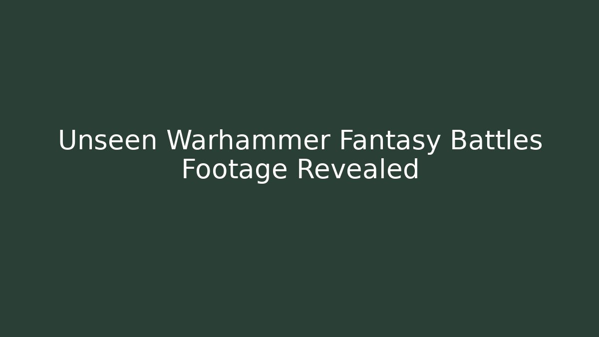Unseen Warhammer Fantasy Battles Footage Revealed