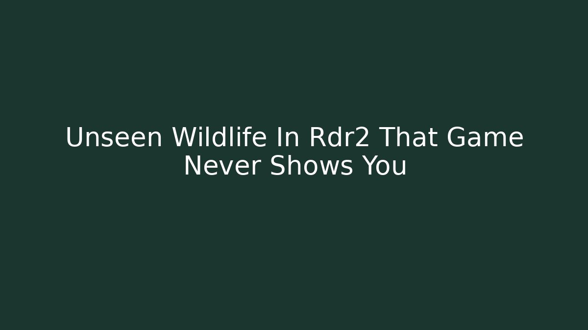 Unseen Wildlife In Rdr2 That Game Never Shows You