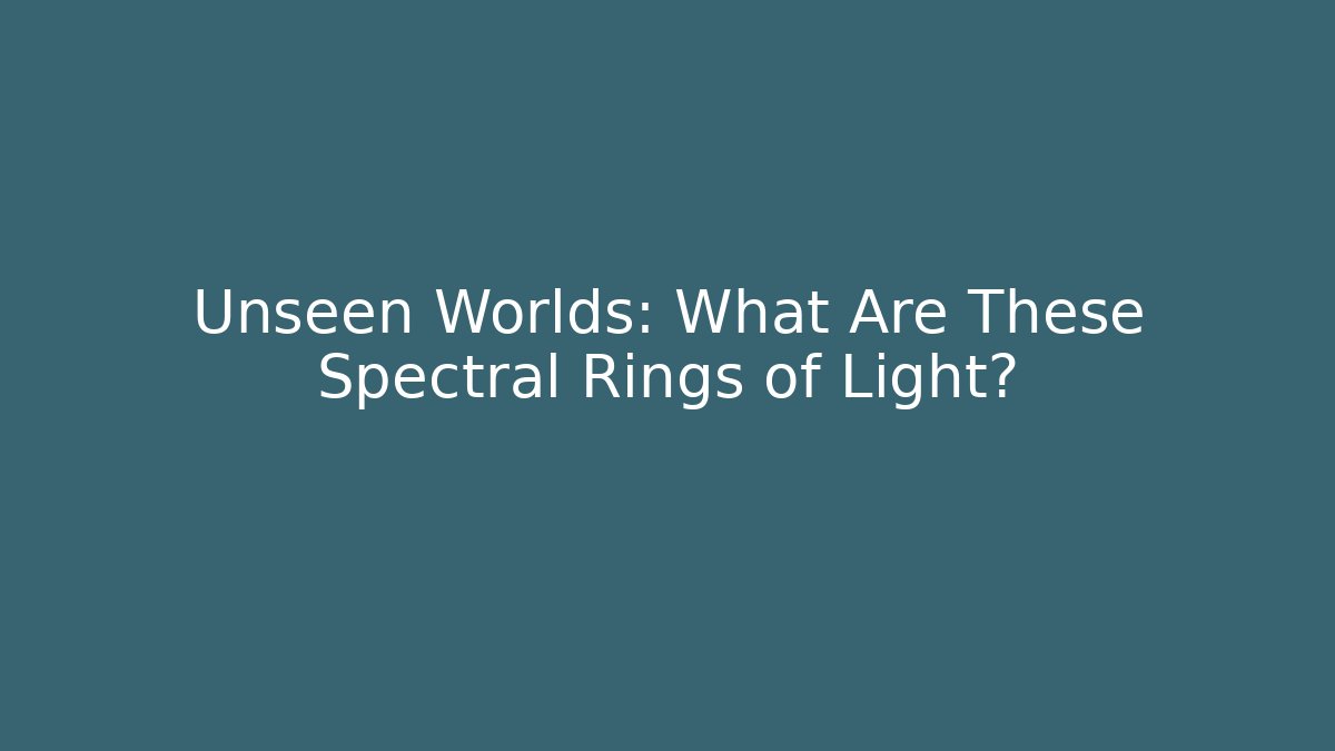 Unseen Worlds: What Are These Spectral Rings of Light?