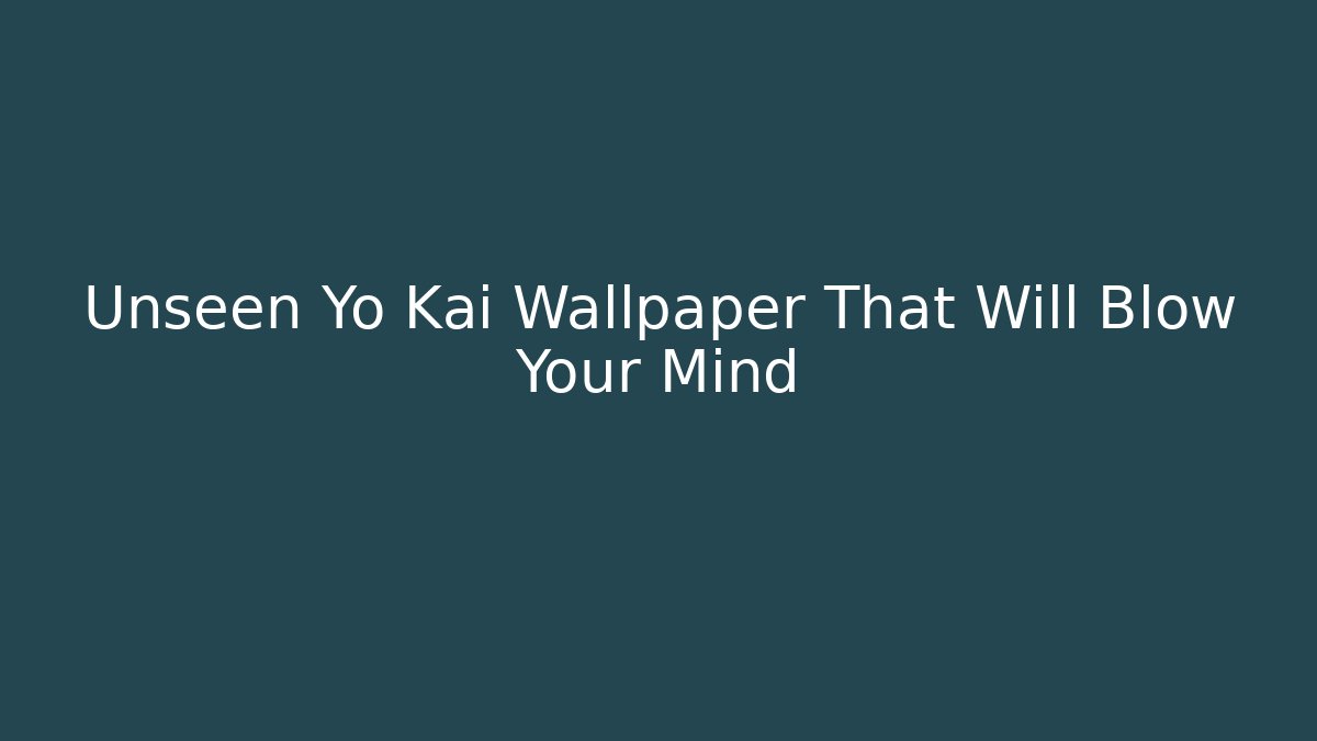 Unseen Yo Kai Wallpaper That Will Blow Your Mind