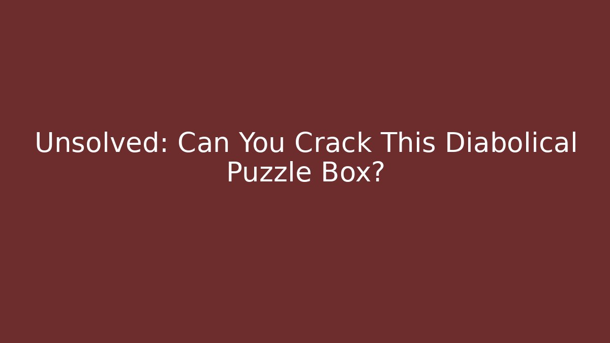 Unsolved: Can You Crack This Diabolical Puzzle Box? - Critter Realm