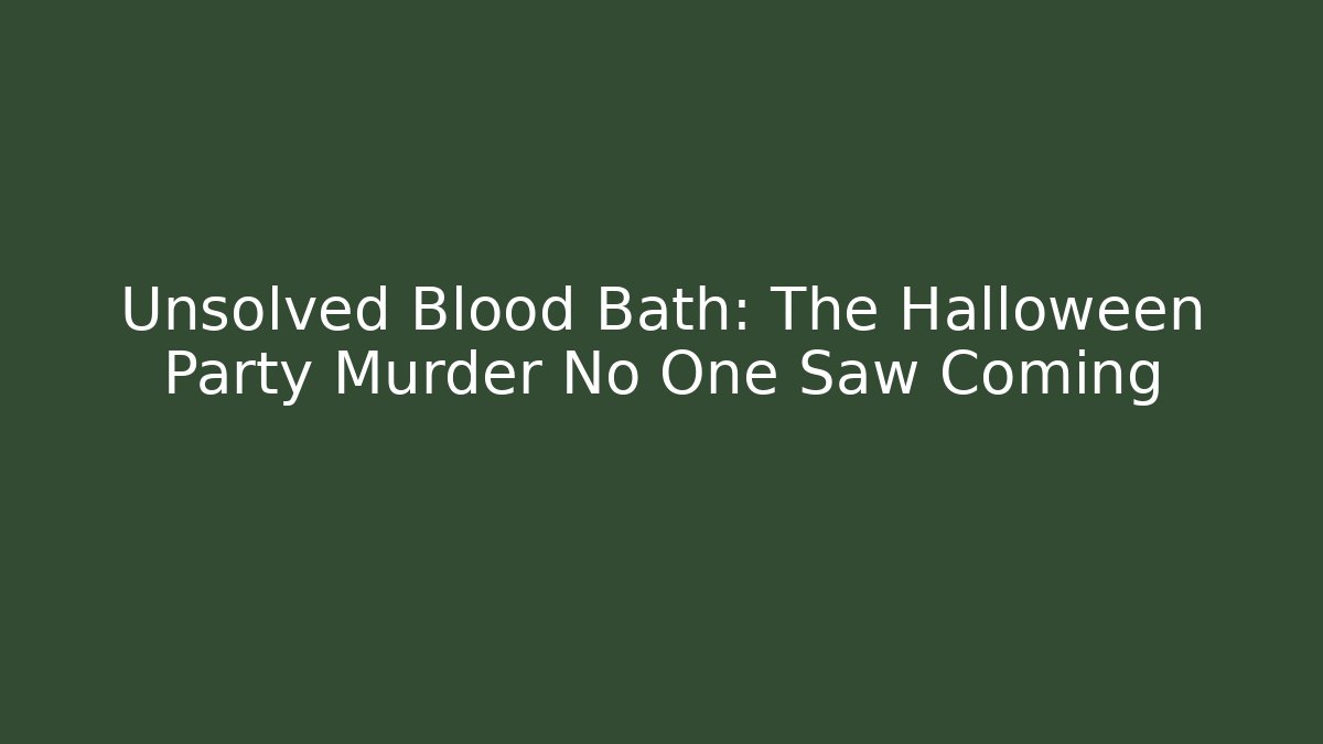 Unsolved Blood Bath: The Halloween Party Murder No One Saw Coming