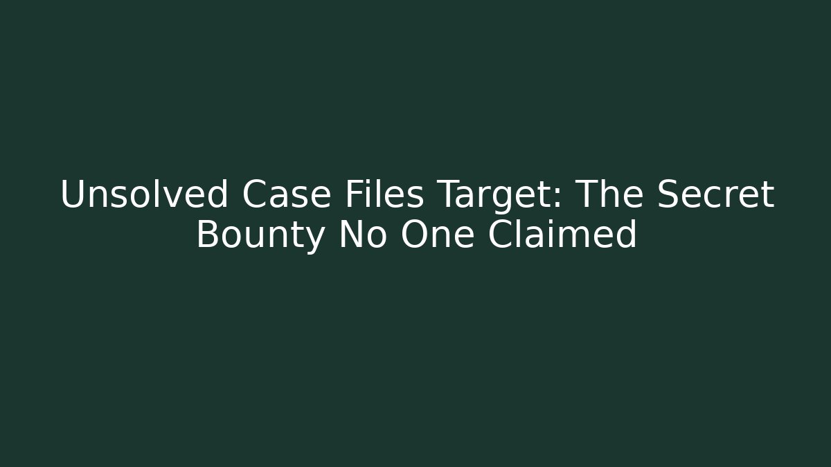 Unsolved Case Files Target: The Secret Bounty No One Claimed - Critter Realm
